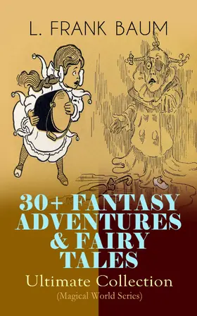 Baum |  30+ FANTASY ADVENTURES & FAIRY TALES - Ultimate Collection (Magical World Series) (Annotated) | eBook | Sack Fachmedien