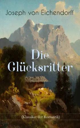 Eichendorff | Die Glücksritter (Klassiker der Romantik) | E-Book | www.sack.de