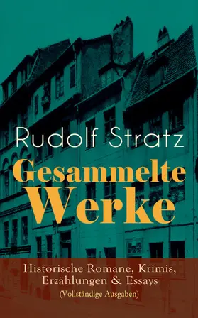 Stratz |  Gesammelte Werke: Historische Romane, Krimis, Erzählungen & Essays (Kommentiert) | eBook | Sack Fachmedien