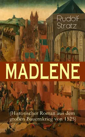 Stratz |  MADLENE (Historischer Roman aus dem großen Bauernkrieg von 1525) (Kommentiert) | eBook | Sack Fachmedien