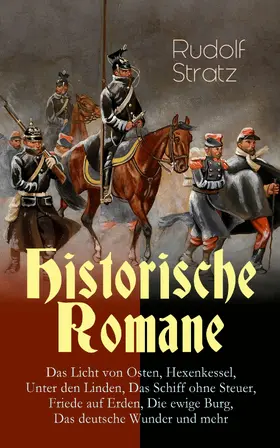 Stratz |  Historische Romane: Das Licht von Osten, Hexenkessel, Unter den Linden, Das Schiff ohne Steuer, Friede auf Erden, Die ewige Burg, Das deutsche Wunder und mehr (Kommentiert) | eBook | Sack Fachmedien