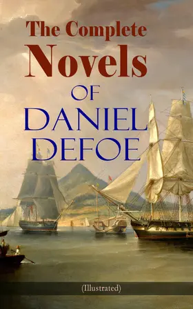 Defoe |  The Complete Novels of Daniel Defoe (Illustrated) | eBook | Sack Fachmedien