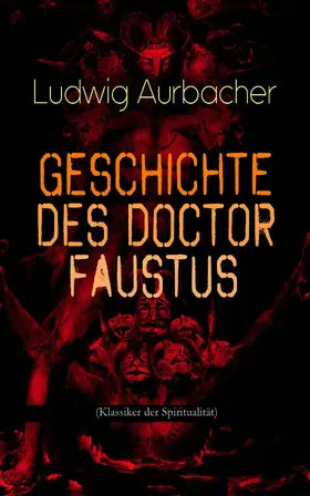 Aurbacher |  Geschichte des Doctor Faustus (Klassiker der Spiritualität) (Kommentiert) | eBook | Sack Fachmedien