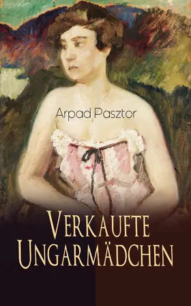 Pasztor |  Verkaufte Ungarmädchen (Kommentiert) | eBook | Sack Fachmedien