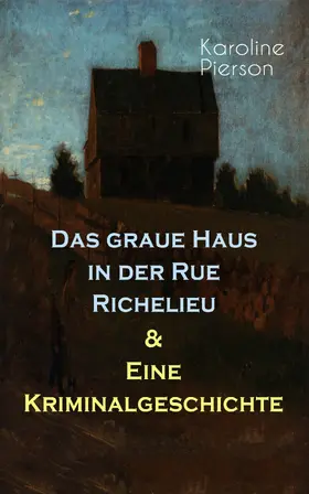 Pierson |  Das graue Haus in der Rue Richelieu & Eine Kriminalgeschichte | eBook | Sack Fachmedien