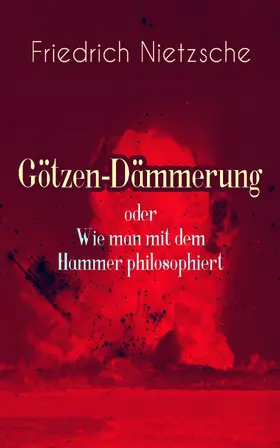 Nietzsche |  Götzen-Dämmerung oder Wie man mit dem Hammer philosophiert (Kommentiert) | eBook | Sack Fachmedien