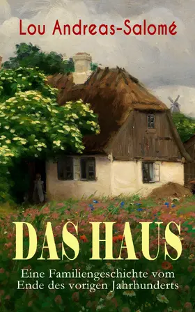 Andreas-Salomé |  Das Haus - Eine Familiengeschichte vom Ende des vorigen Jahrhunderts (Kommentiert) | eBook | Sack Fachmedien