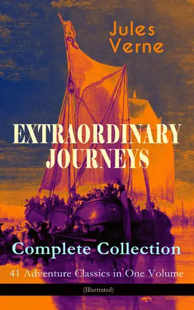 Verne |  EXTRAORDINARY JOURNEYS - Complete Collection: 41 Adventure Classics in One Volume (Illustrated) | eBook | Sack Fachmedien