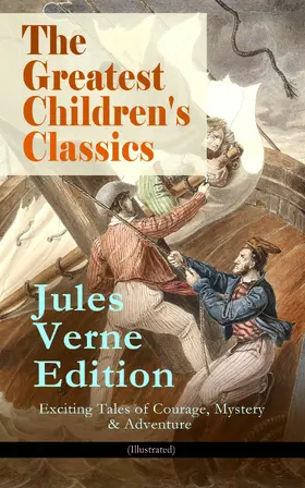 Verne |  The Greatest Children's Classics - Jules Verne Edition: 16 Exciting Tales of Courage, Mystery & Adventure (Illustrated) | eBook | Sack Fachmedien
