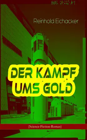 Eichacker |  Der Kampf ums Gold (Science-Fiction-Roman) | eBook | Sack Fachmedien
