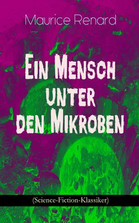 Renard |  Ein Mensch unter den Mikroben (Science-Fiction-Klassiker) (Kommentiert) | eBook | Sack Fachmedien