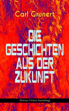 Grunert |  Die Geschichten aus der Zukunft (Science-Fiction Sammlung) | eBook | Sack Fachmedien