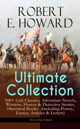 Howard |  ROBERT E. HOWARD Ultimate Collection - 300+ Cult Classics | eBook | Sack Fachmedien