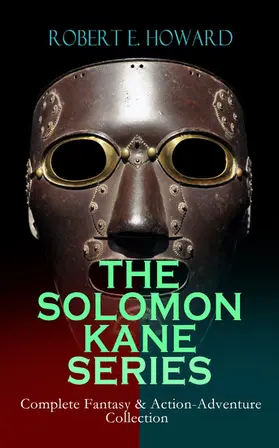 Howard |  THE SOLOMON KANE SERIES - Complete Fantasy & Action-Adventure Collection (Annotated) | eBook | Sack Fachmedien