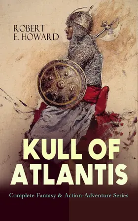 Howard |  KULL OF ATLANTIS - Complete Fantasy & Action-Adventure Series (Annotated) | eBook | Sack Fachmedien