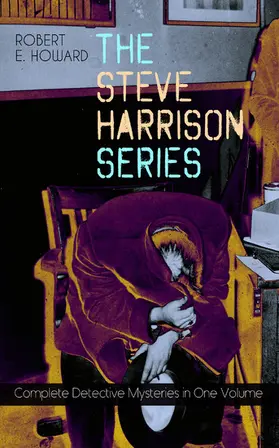 Howard |  THE STEVE HARRISON SERIES - Complete Detective Mysteries in One Volume (Annotated) | eBook | Sack Fachmedien