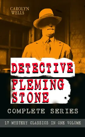 Wells |  DETECTIVE FLEMING STONE Complete Series: 17 Mystery Classics in One Volume | eBook | Sack Fachmedien