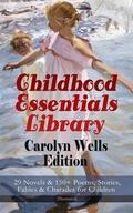Wells |  Childhood Essentials Library - Carolyn Wells Edition: 29 Novels & 150+ Poems, Stories, Fables & Charades for Children (Illustrated) | eBook | Sack Fachmedien