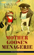 Wells |  MOTHER GOOSE'S MENAGERIE (With Original Illustrations) | eBook | Sack Fachmedien