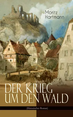 Hartmann |  Der Krieg um den Wald (Historischer Roman) | eBook | Sack Fachmedien
