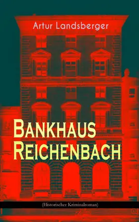 Landsberger |  Bankhaus Reichenbach (Historischer Kriminalroman) (Kommentiert) | eBook | Sack Fachmedien