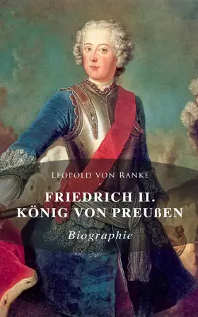 Ranke |  Friedrich II. König von Preußen: Biographie (Kommentiert) | eBook | Sack Fachmedien