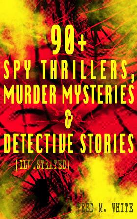 White | 90+ Spy Thrillers, Murder Mysteries & Detective Stories (Illustrated) | E-Book | sack.de