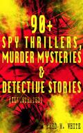 White |  90+ Spy Thrillers, Murder Mysteries & Detective Stories (Illustrated) | eBook | Sack Fachmedien