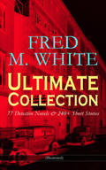 White |  FRED M. WHITE Ultimate Collection: 77 Detective Novels & 240+ Short Stories (Illustrated) | eBook | Sack Fachmedien