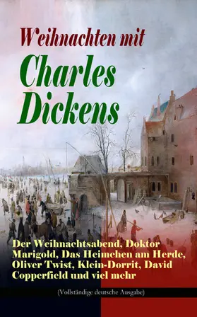 Dickens | Weihnachten mit Charles Dickens: Der Weihnachtsabend, Doktor Marigold, Das Heimchen am Herde, Oliver Twist, Klein-Dorrit, David Copperfield und viel mehr (Kommentiert) | E-Book | www.sack.de