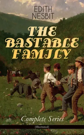Nesbit |  THE BASTABLE FAMILY - Complete Series (Illustrated) | eBook | Sack Fachmedien