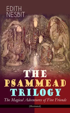 Nesbit |  THE PSAMMEAD TRILOGY - The Magical Adventures of Five Friends (Illustrated) | eBook | Sack Fachmedien