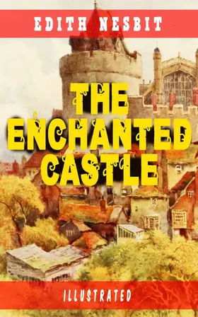 Nesbit |  The Enchanted Castle (Illustrated) | eBook | Sack Fachmedien