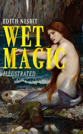 Nesbit |  Wet Magic (Illustrated) | eBook | Sack Fachmedien