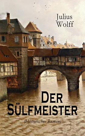 Wolff |  Der Sülfmeister (Historischer Roman) | eBook | Sack Fachmedien
