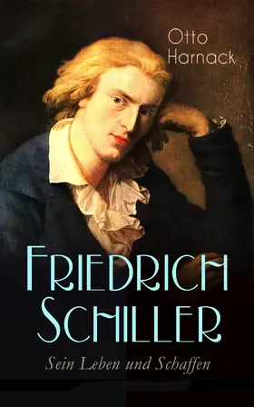 Harnack |  Friedrich Schiller - Sein Leben und Schaffen | eBook | Sack Fachmedien