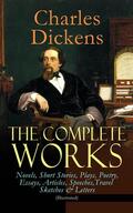 Dickens |  The Complete Works of Charles Dickens: Novels, Short Stories, Plays, Poetry, Essays, Articles, Speeches, Travel Sketches & Letters (Illustrated) | eBook | Sack Fachmedien