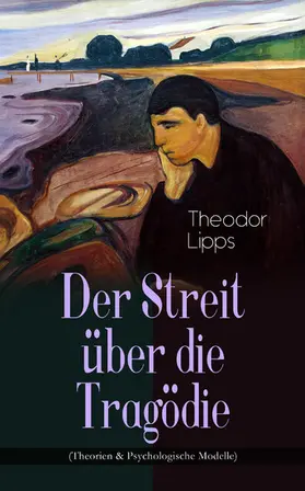 Lipps |  Der Streit über die Tragödie (Theorien & Psychologische Modelle) (Kommentiert) | eBook | Sack Fachmedien