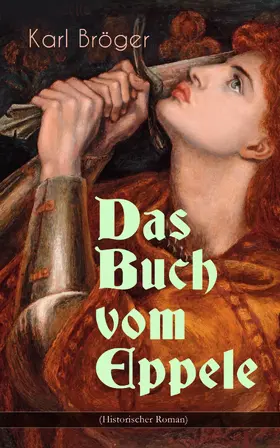 Bröger |  Das Buch vom Eppele (Historischer Roman) (Kommentiert) | eBook | Sack Fachmedien