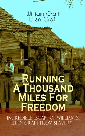 Craft |  Running A Thousand Miles For Freedom - Incredible Escape of William & Ellen Craft from Slavery | eBook | Sack Fachmedien