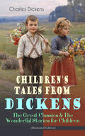 Dickens |  Children's Tales from Dickens – The Great Classics & The Wonderful Stories for Children (Illustrated Edition) | eBook | Sack Fachmedien