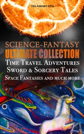 Kline |  SCIENCE-FANTASY Ultimate Collection: Time Travel Adventures, Sword & Sorcery Tales, Space Fantasies and much more | eBook | Sack Fachmedien