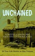 Douglass / Northup / Lynch |  UNCHAINED - Powerful & Unflinching Narratives Of Former Slaves: 28 True Life Stories in One Volume | eBook | Sack Fachmedien