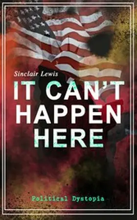 Lewis |  IT CAN'T HAPPEN HERE (Political Dystopia) (Annotated) | eBook | Sack Fachmedien