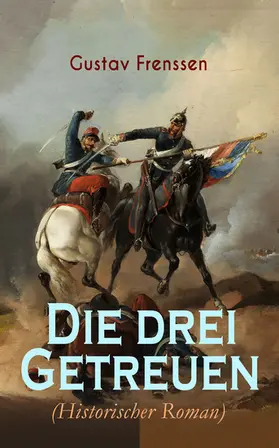 Frenssen |  Die drei Getreuen (Historischer Roman) | eBook | Sack Fachmedien