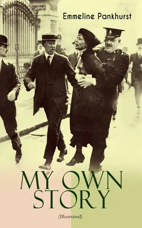Pankhurst |  MY OWN STORY (Illustrated) (Annotated) | eBook | Sack Fachmedien
