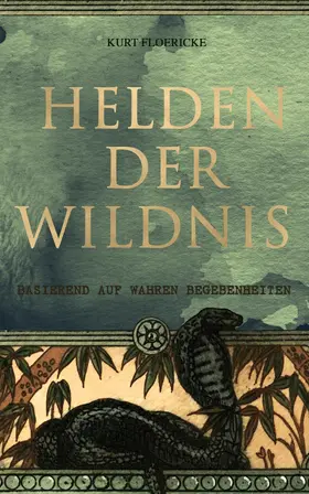 Floericke |  Helden der Wildnis (Basierend auf wahren Begebenheiten) | eBook | Sack Fachmedien