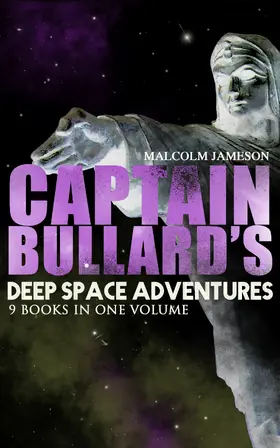 Jameson |  Captain Bullard's Deep Space Adventures - 9 Books in One Volume (Golden Age Sci-Fi Saga) (Annotated) | eBook | Sack Fachmedien