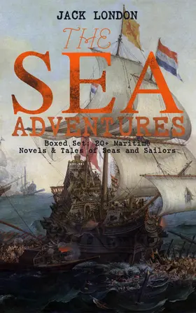 London |  THE SEA ADVENTURES - Boxed Set: 20+ Maritime Novels & Tales of Seas and Sailors | eBook | Sack Fachmedien