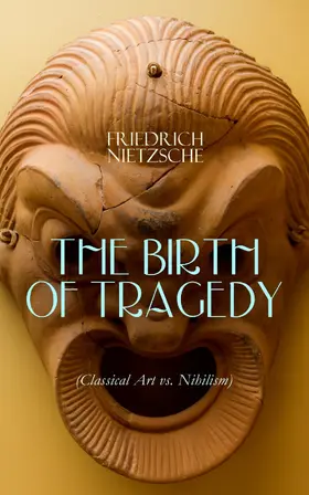 Nietzsche |  THE BIRTH OF TRAGEDY (Classical Art vs. Nihilism) (Annotated) | eBook | Sack Fachmedien